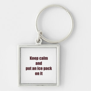 Keep Calm and Put an Ice Pack on it Keychain