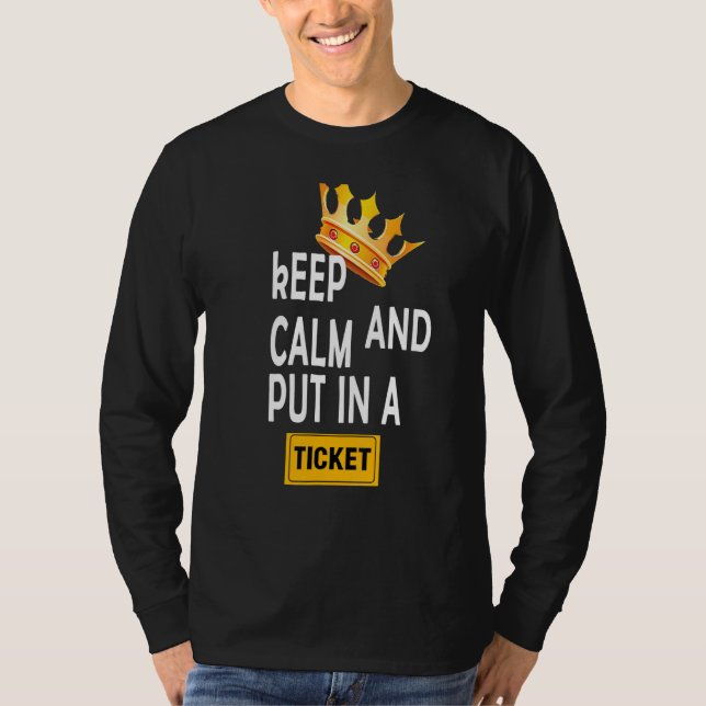 KEEP CALM AND PUT IN A TICKET T-Shirt (Front)
