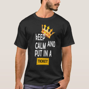 KEEP CALM AND PUT IN A TICKET T-Shirt