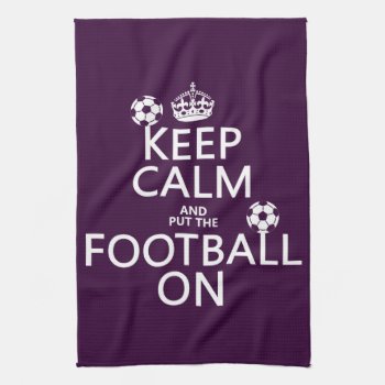 Keep Calm And (put The) Football On (customizable) Towel by keepcalmbax at Zazzle
