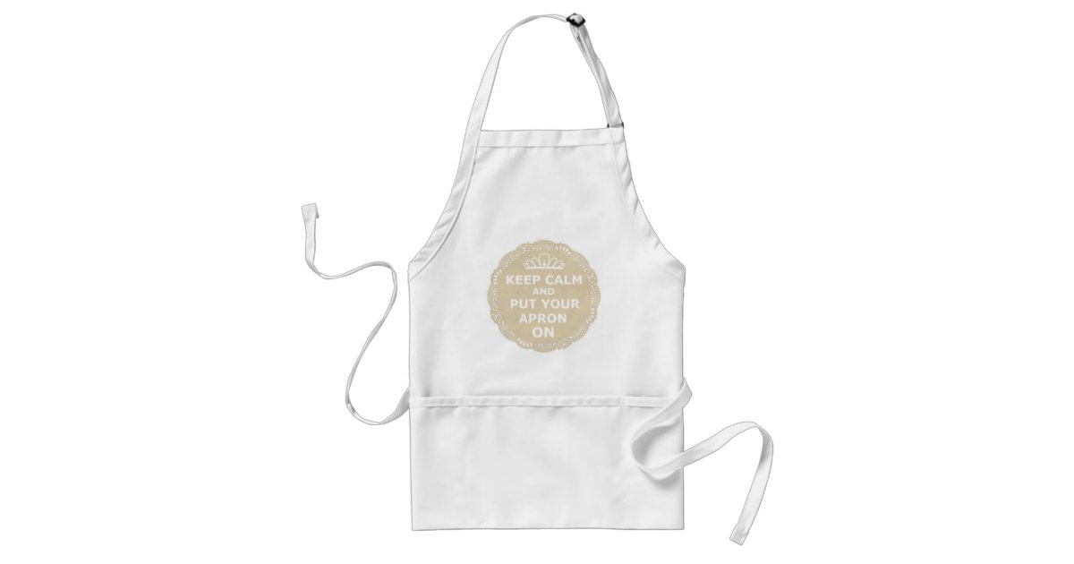 Keep Calm and Put Your Apron On | Zazzle.com