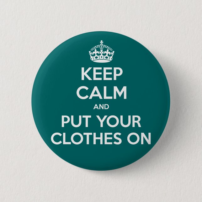 Keep Calm and Put Your Clothes On Button (Front)