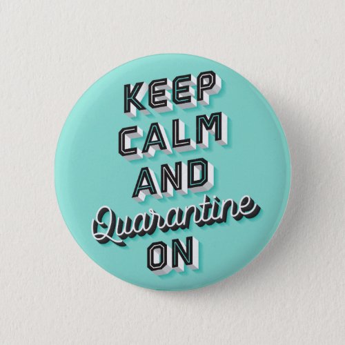 Keep Calm and Quarantine On Button Pin