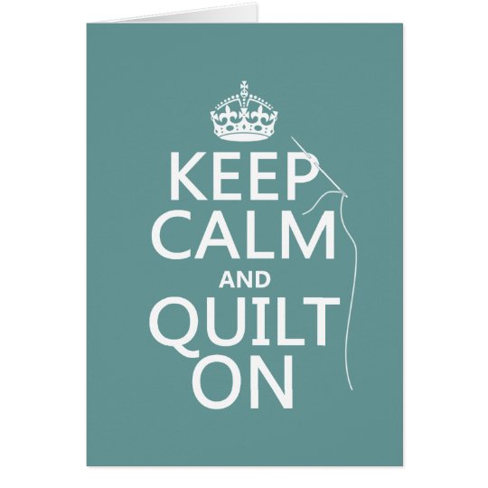 Keep Calm and Quilt On - available in all colors Card