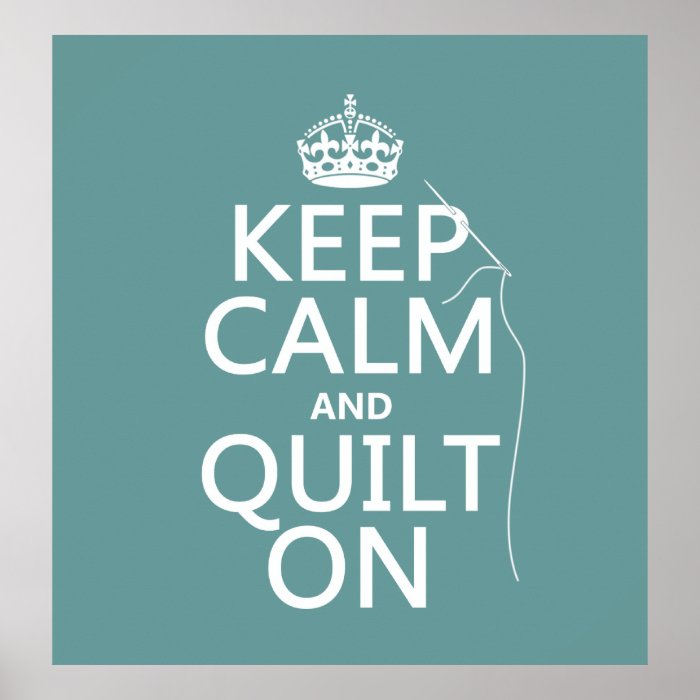 Keep Calm and Quilt On   available in all colors Print