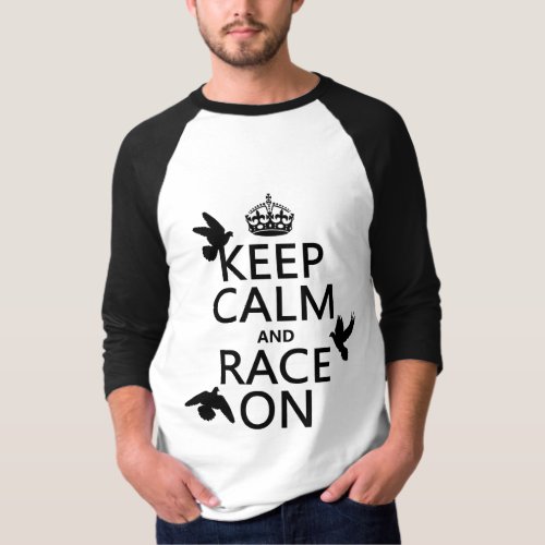 Keep Calm and Race On Pigeons all colors T_Shirt