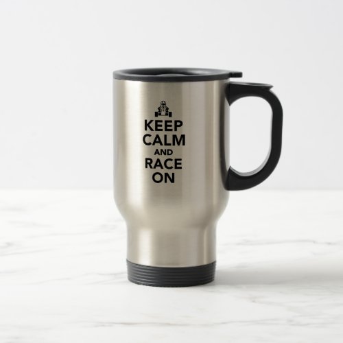 Keep calm and race on travel mug