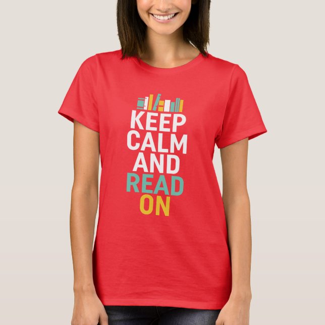 Keep Calm and Read On Bookworm Geek T-shirt (Front)