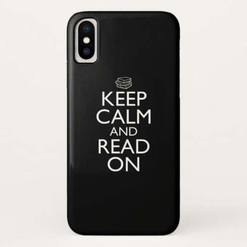 Keep Calm And Read On iPhone X Case
