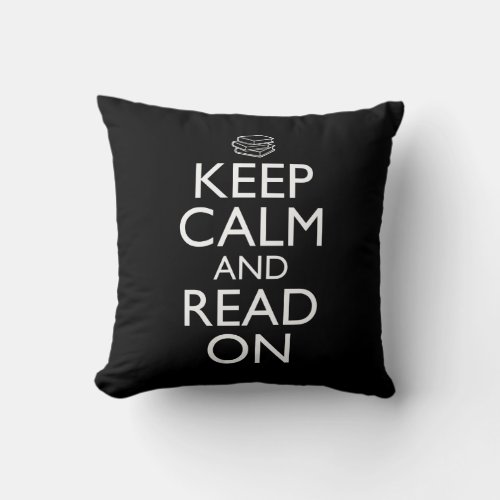 Keep Calm And Read On Throw Pillow