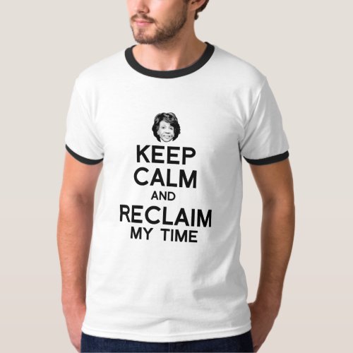Keep Calm and Reclaim My Time _ T_Shirt