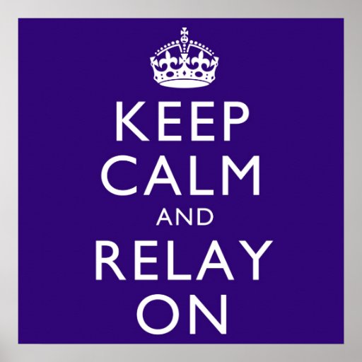Keep Calm and Relay On Poster | Zazzle