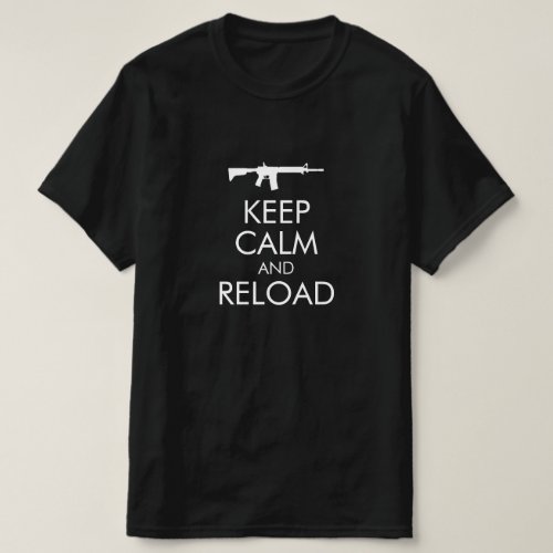 Keep Calm and RELOAD AR_15 Gun T_Shirt