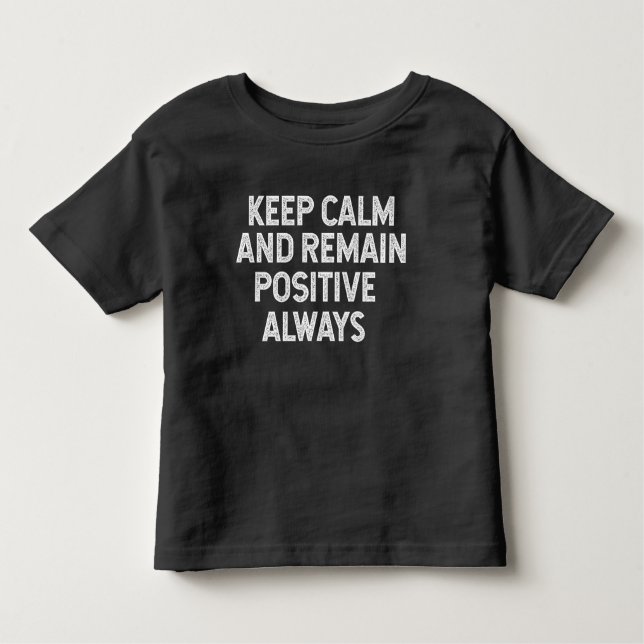 Keep calm and remain positive always  toddler t-shirt (Front)