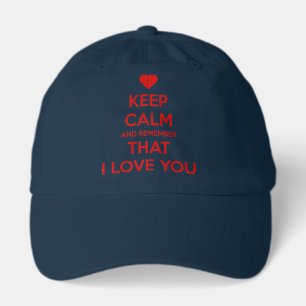 Keep Calm and Remember that I love you Hat