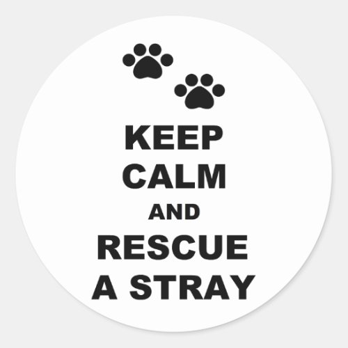 Keep Calm and Rescue A Stray Classic Round Sticker