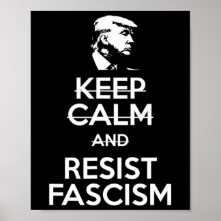 Keep Calm And Resist Fascism Anti-trump Tee Poster