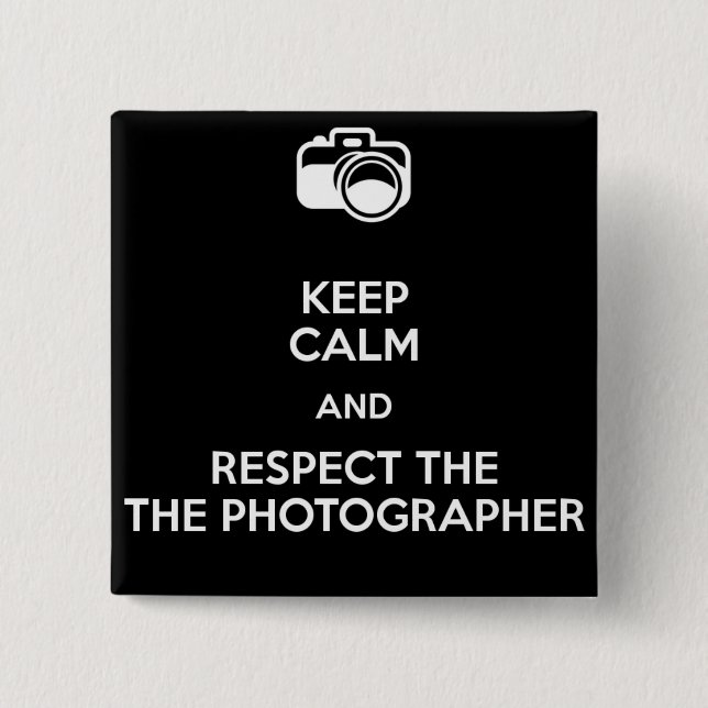 Keep calm and respect the photographer pinback button (Front)