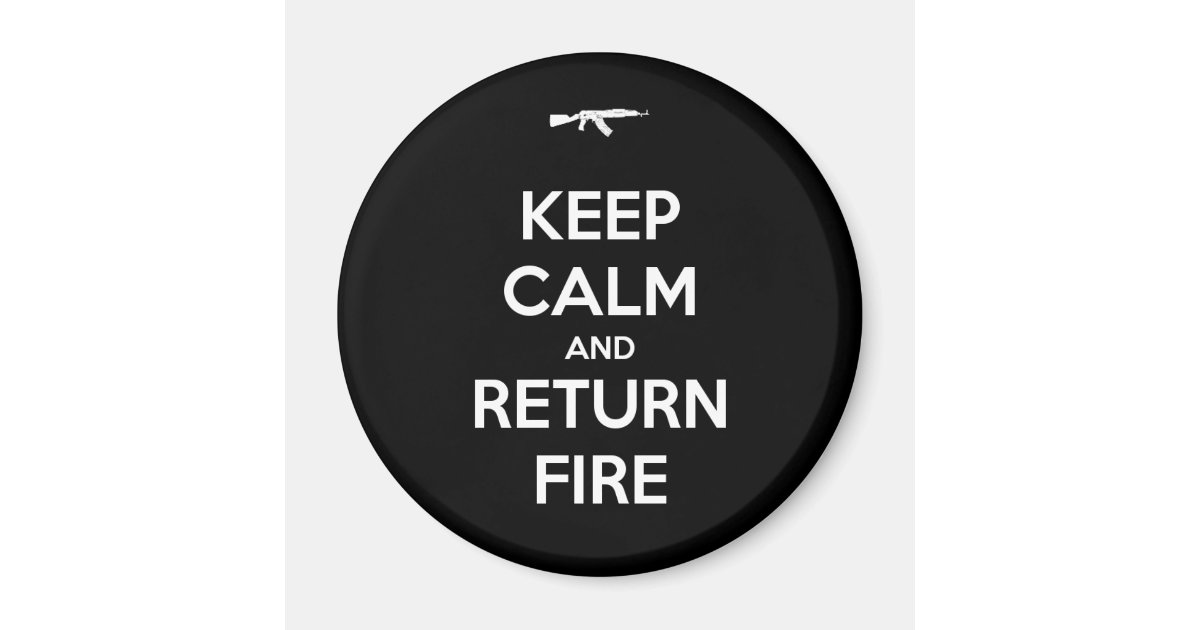 Keep calm and return fire magnet zazzle