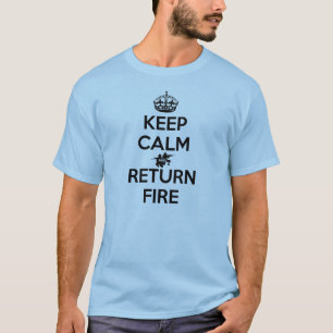 Keep Calm and Return Fire T-Shirt