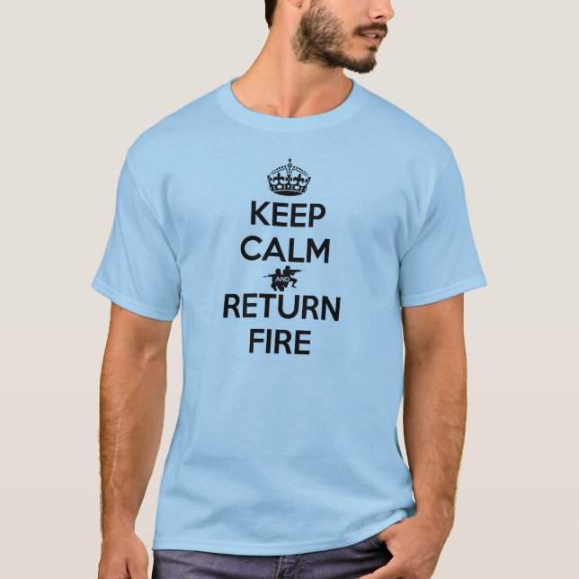 Keep Calm and Return Fire T-Shirt (Front)