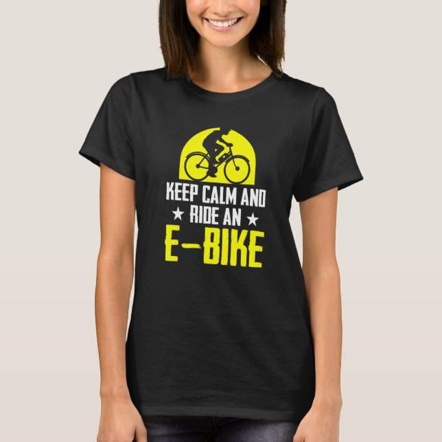 Keep Calm And Ride An E Bile Electric Bike Bicycle T-Shirt (Front)