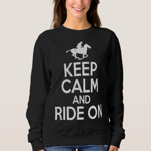 Keep Calm And Ride On Horse Riding Sweatshirt