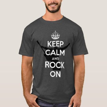 Keep Calm And Rock On Rockin T-shirt by FUNNSTUFF4U at Zazzle