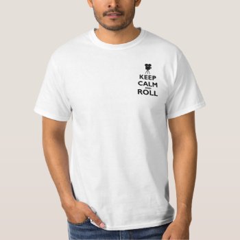 Keep Calm And Roll - Hollywood Film Maker T-shirt by Megatudes at Zazzle