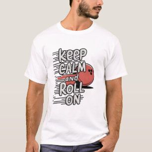 Keep Calm and Roll On T-Shirt