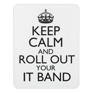 Keep Calm and Roll Out Your IT Band Door Sign