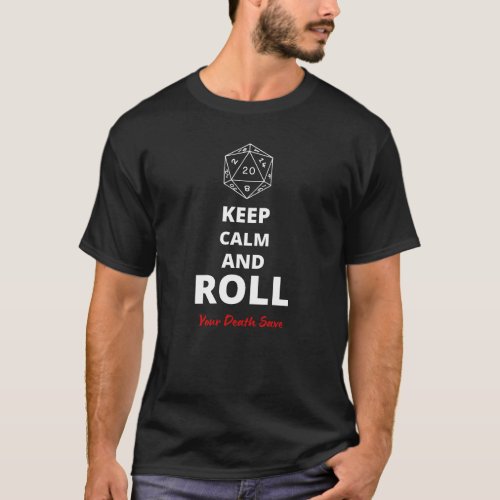 Keep Calm and Roll Your Death Save T_Shirt