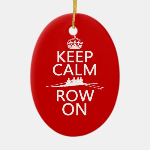 Keep Calm and Row On choose any color Ceramic Ornament