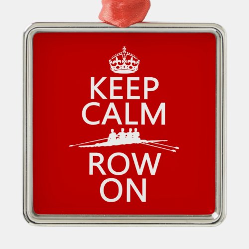 Keep Calm and Row On choose any color Metal Ornament