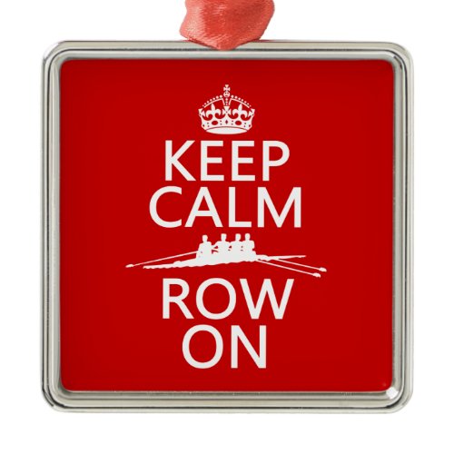 Keep Calm and Row On (choose any color) Metal Ornament