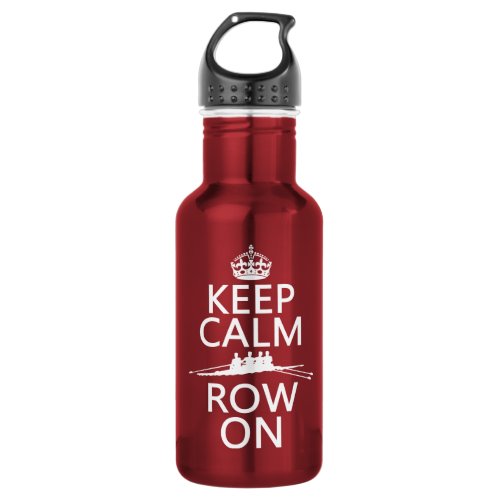 Keep Calm and Row On choose any color Stainless Steel Water Bottle