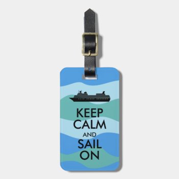 Keep Calm And Sail On Cruise Ship Custom Luggage Tag by keepcalmandyour at Zazzle
