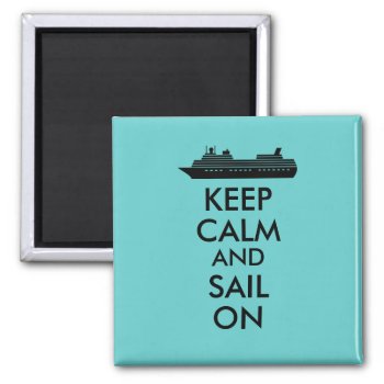 Keep Calm And Sail On Cruise Ship Custom Magnet by keepcalmandyour at Zazzle