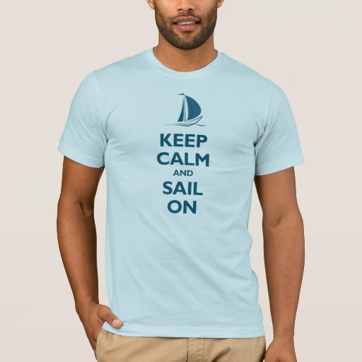 Keep Calm and Sail On (oceanside) T-Shirt | Zazzle
