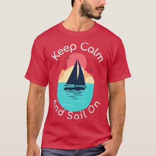 KEEP CALM AND SAIL ON T_Shirt