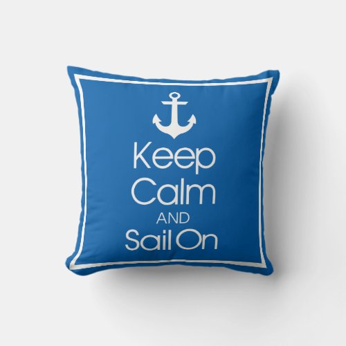 Keep Calm And Sail On Throw Pillow