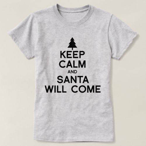 KEEP CALM AND SANTA WILL COME T_Shirt