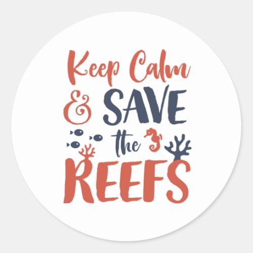 Keep Calm and Save Coral Reefs Marine Life Diving Classic Round Sticker