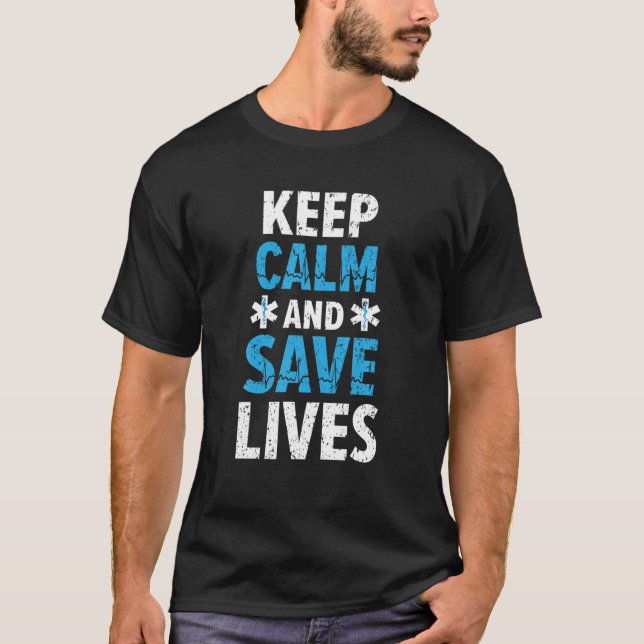 Keep Calm And Save Lives Paramedic EMT EMS Health T-Shirt (Front)