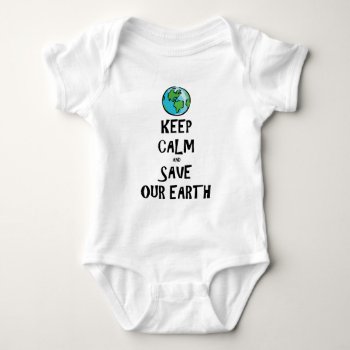 Keep Calm And Save Our Earth Baby Bodysuit by FatCatGraphics at Zazzle
