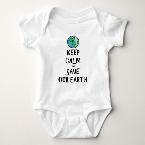 Keep Calm and Save Our Earth Baby Bodysuit