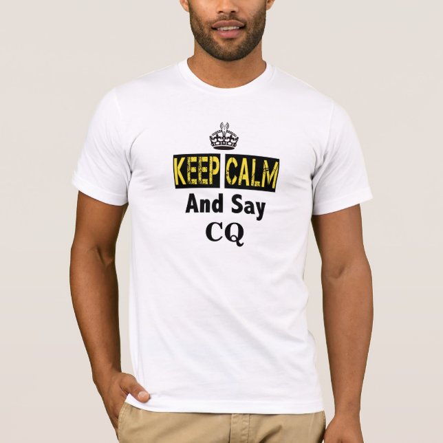 Keep Calm and Say CQ Ham Radio T-shirt (Front)