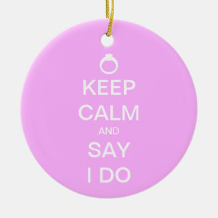 Keep Calm and Say I Do Ceramic Ornament