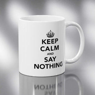 Keep Calm and Say Nothing Coffee Mug