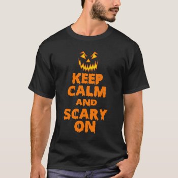 Keep Calm And Scary On Halloween Shirt by LaughingShirts at Zazzle